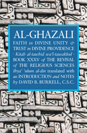 Al-Ghazali: Faith in Divine Unity and Trust in Divine Providence