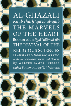 Al-Ghazali: The Marvels of the Heart/Science of the Spirit