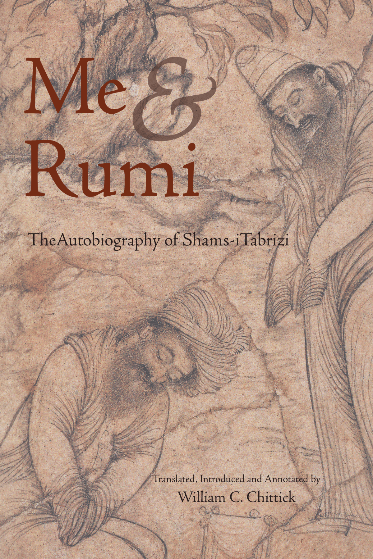 Me and Rumi: The Autobiography of Shams-i Tabrizi (translated by Wm Chittick)
